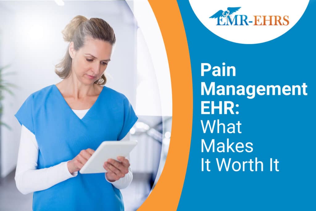 Pain Management EHR What Makes It Worth It EMREHRS